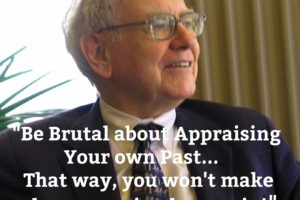 be brutal about appraising your own past... That way you won't make the same mistakes again