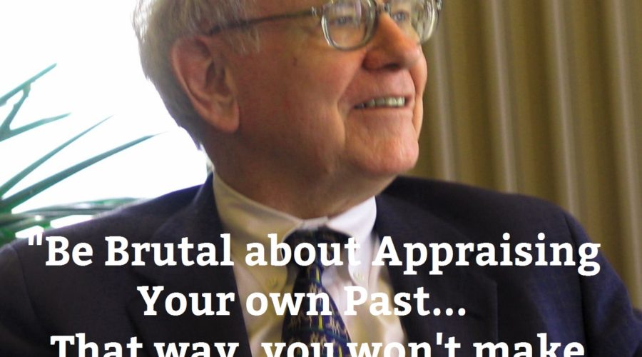 be brutal about appraising your own past... That way you won't make the same mistakes again